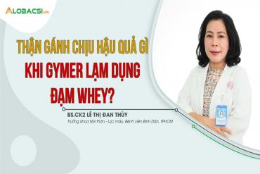Thận gánh chịu hậu quả gì khi gymer lạm dụng đạm whey?