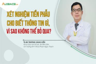 Xét nghiệm tiền phẫu cho biết thông tin gì, vì sao không thể bỏ qua?