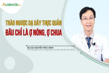 Trào ngược dạ dày thực quản, đâu chỉ là ợ nóng, ợ chua