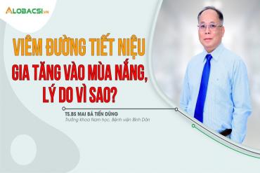 Viêm đường M 79 King 2 thành viên mới gia tăng vào mùa nắng, lý do vì sao?