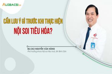 Cần lưu ý gì trước khi thực hiện nội soi tiêu hóa?