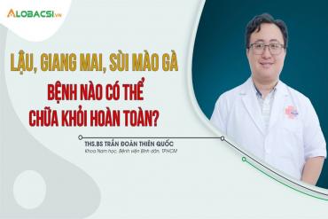Lậu, giang mai, sùi mào gà, bệnh nào có thể chữa khỏi hoàn toàn?