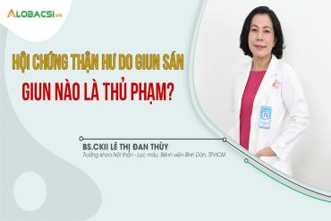 Loại giun sán gây ra Hội chứng thận hư và nhiều biến chứng khác