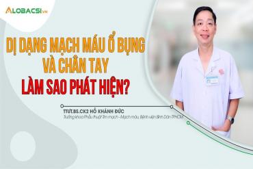 Dị dạng mạch máu ổ bụng và chân tay, làm sao phát hiện?