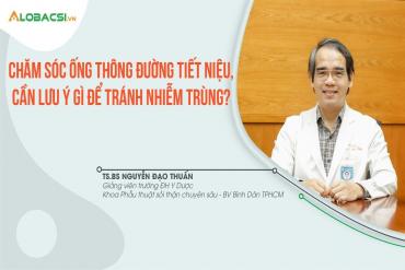 Chăm sóc ống thông đường M 79 King 2 thành viên mới, cần lưu ý gì để tránh nhiễm trùng?