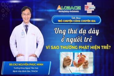 Ung thư dạ dày ở người trẻ, vì sao thường phát hiện trễ?