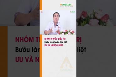 Nhóm thuốc điều trị bướu lành tuyến tiền liệt: Ưu và nhược điểm